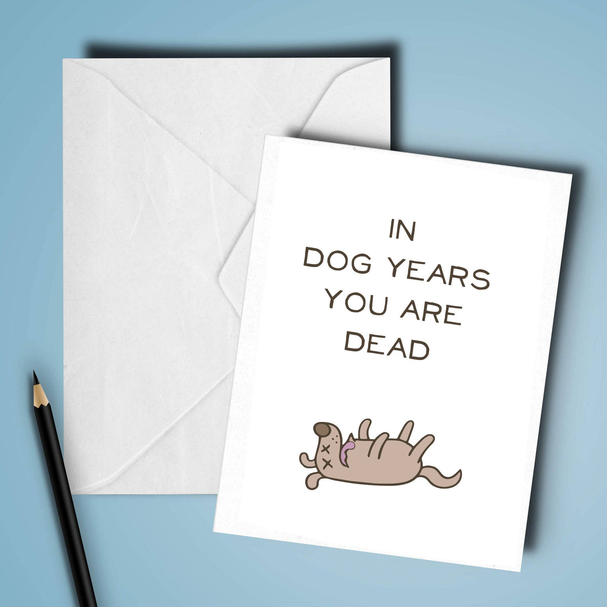 In Dog Years You’re Dead Card, Funny Birthday Greeting Card