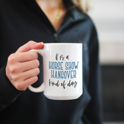Horse Show Hangover Coffee Mug, 11 oz and 15 oz Horse Mug: 15oz