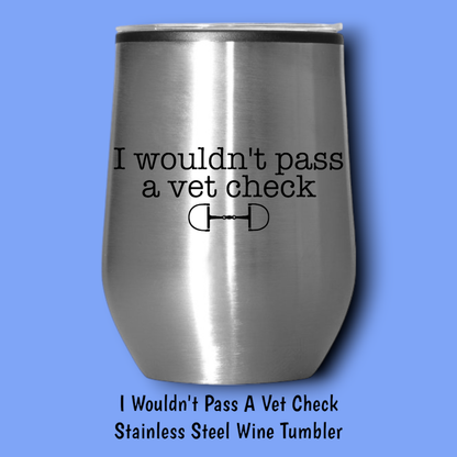 I Wouldn't Pass A Vet Check Steel Wine Tumbler: Black