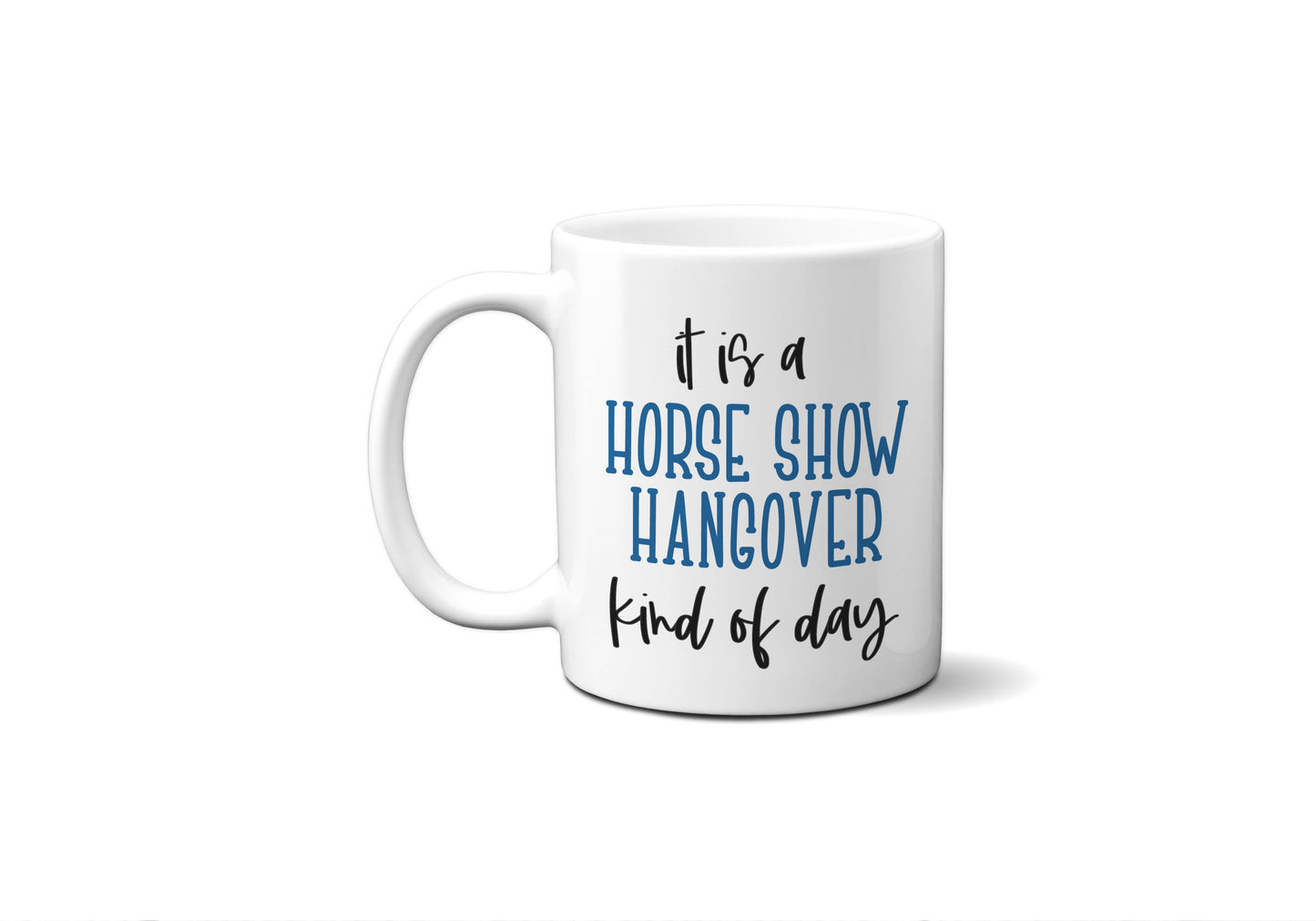Horse Show Hangover Coffee Mug, 11 oz and 15 oz Horse Mug: 15oz